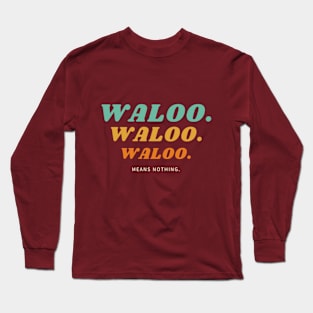 Waloo means nothing Long Sleeve T-Shirt